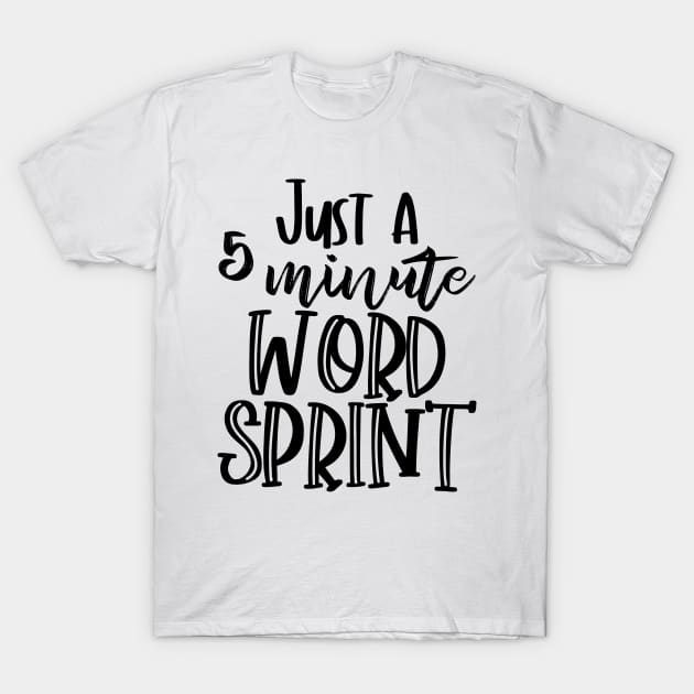 Just a 5 Minute Word Sprint - Writer Motivation T-Shirt by TypoSomething